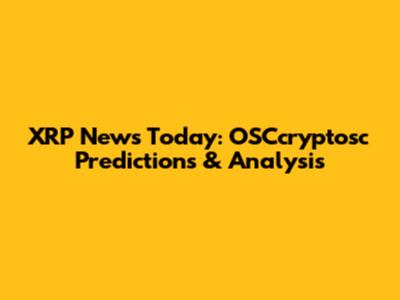 XRP News Today: OSCcryptosc Predictions & Analysis