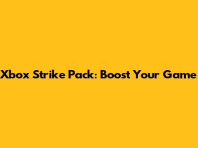 Xbox Strike Pack: Boost Your Game