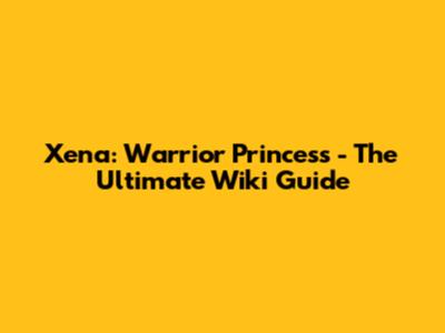 Xena: Warrior Princess - The Ultimate Wiki Guide