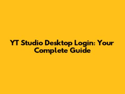 YT Studio Desktop Login: Your Complete Guide
