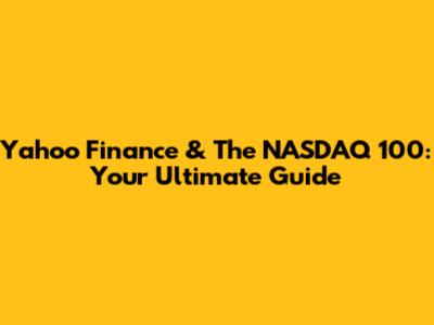 Yahoo Finance & The NASDAQ 100: Your Ultimate Guide