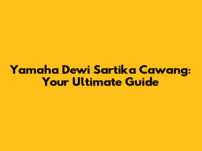 Yamaha Dewi Sartika Cawang: Your Ultimate Guide