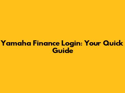Yamaha Finance Login: Your Quick Guide