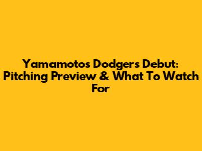 Yamamoto's Dodgers Debut: Pitching Preview & What To Watch For