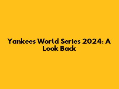Yankees World Series 2024: A Look Back