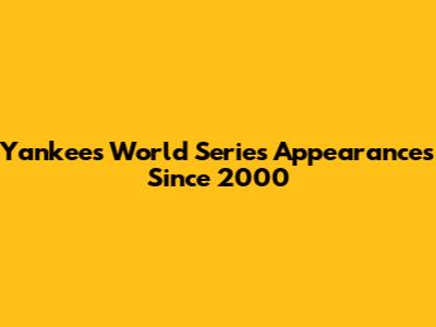 Yankees World Series Appearances Since 2000