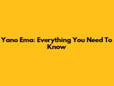 Yano Ema: Everything You Need To Know