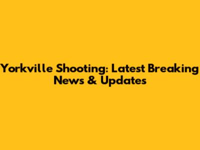 Yorkville Shooting: Latest Breaking News & Updates