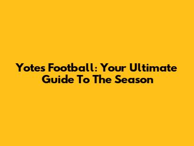 Yotes Football: Your Ultimate Guide To The Season