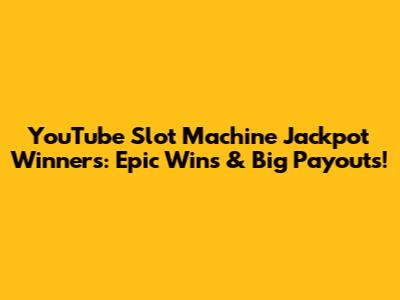 YouTube Slot Machine Jackpot Winners: Epic Wins & Big Payouts!