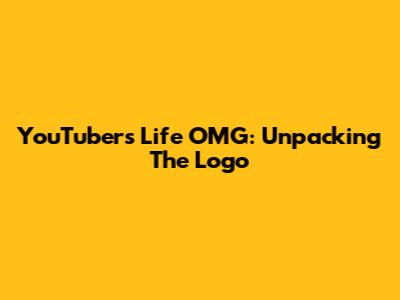 YouTubers Life OMG: Unpacking The Logo