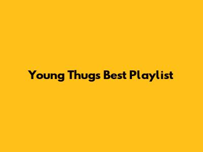Young Thug's Best Playlist