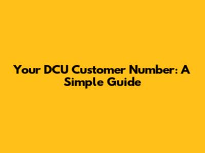 Your DCU Customer Number: A Simple Guide