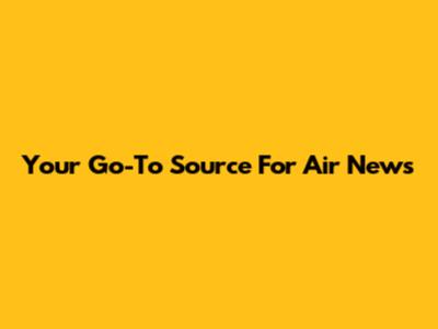 Your Go-To Source For Air News