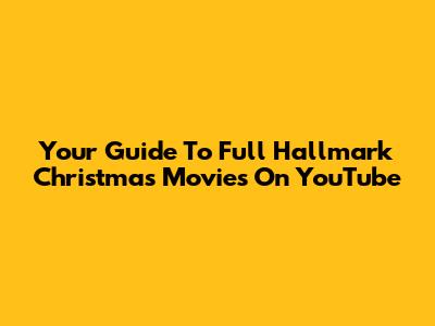 Your Guide To Full Hallmark Christmas Movies On YouTube