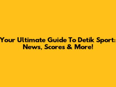 Your Ultimate Guide To Detik Sport: News, Scores & More!