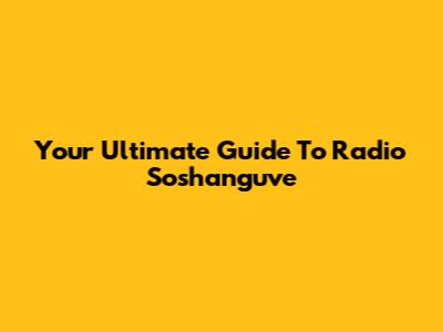 Your Ultimate Guide To Radio Soshanguve