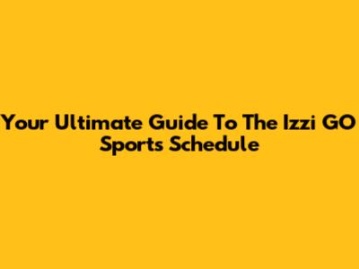 Your Ultimate Guide To The Izzi GO Sports Schedule