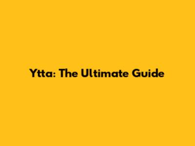 Ytta: The Ultimate Guide