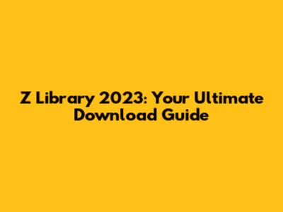 Z Library 2023: Your Ultimate Download Guide