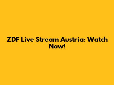 ZDF Live Stream Austria: Watch Now!