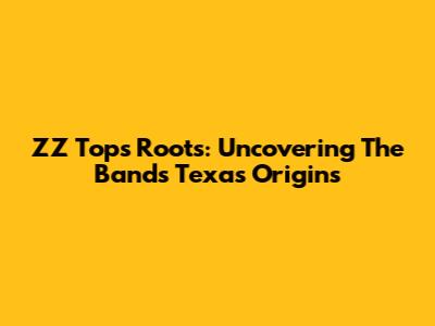 ZZ Top's Roots: Uncovering The Band's Texas Origins