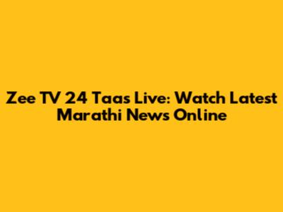 Zee TV 24 Taas Live: Watch Latest Marathi News Online