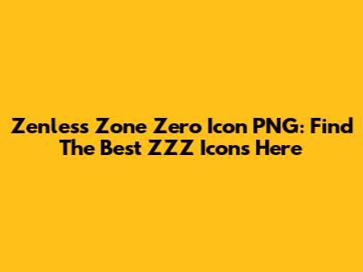 Zenless Zone Zero Icon PNG: Find The Best ZZZ Icons Here