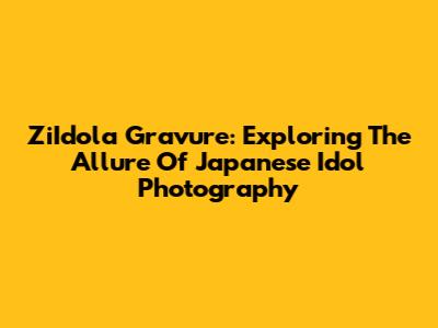 ZiIdola Gravure: Exploring The Allure Of Japanese Idol Photography