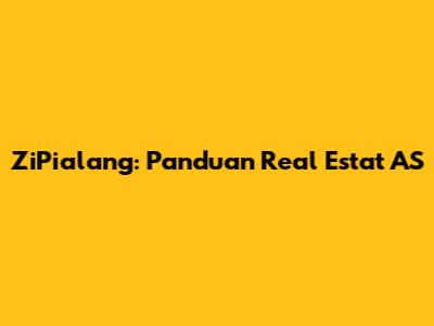 ZiPialang: Panduan Real Estat AS