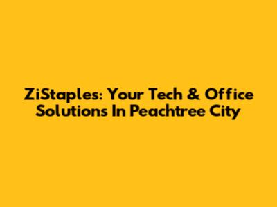 ZiStaples: Your Tech & Office Solutions In Peachtree City