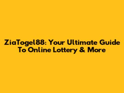 ZiaTogel88: Your Ultimate Guide To Online Lottery & More