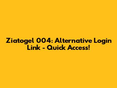 Ziatogel 004: Alternative Login Link - Quick Access!