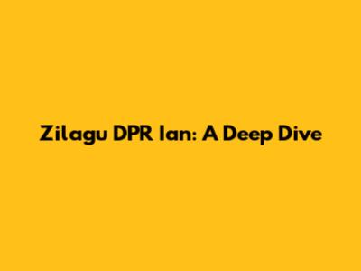 Zilagu DPR Ian: A Deep Dive