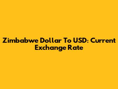 Zimbabwe Dollar To USD: Current Exchange Rate