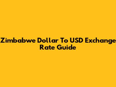 Zimbabwe Dollar To USD Exchange Rate Guide