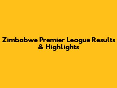Zimbabwe Premier League Results & Highlights