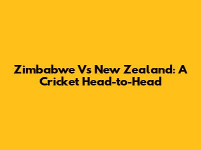 Zimbabwe Vs New Zealand: A Cricket Head-to-Head