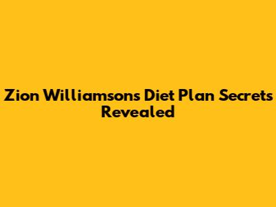 Zion Williamson's Diet Plan Secrets Revealed