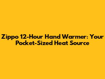 Zippo 12-Hour Hand Warmer: Your Pocket-Sized Heat Source