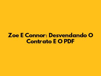 Zoe E Connor: Desvendando O Contrato E O PDF