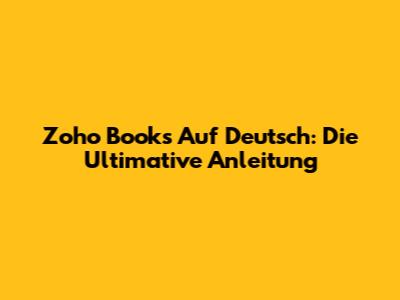 Zoho Books Auf Deutsch: Die Ultimative Anleitung
