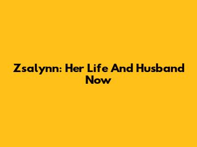 Zsalynn: Her Life And Husband Now