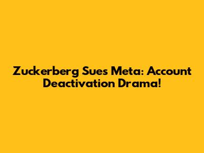 Zuckerberg Sues Meta: Account Deactivation Drama!