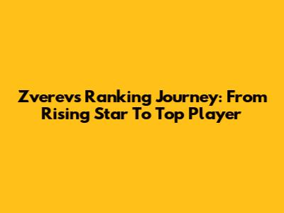 Zverev's Ranking Journey: From Rising Star To Top Player